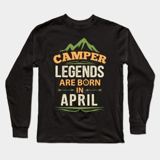 Camper Legends Are Born In April Camping Quote Long Sleeve T-Shirt